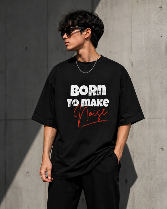 Born To Make Noise Oversized Black T-Shirt | Unisex | 100% Cotton